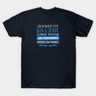 DRINKING / HOOKED ON GIN AND TONIC LIKE YOUR MAMAS HOOKED ON PHONICS T-Shirt